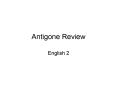 Antigone Review PowerPoint PPT Presentation