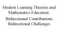 Modern Learning Theories and Mathematics Education:  Bidirectional Contributions, Bidirectional Challenges PowerPoint PPT Presentation