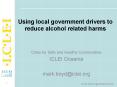 Using local government drivers to reduce alcohol related harms PowerPoint PPT Presentation