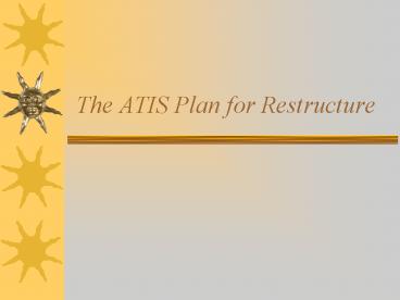 The ATIS Plan for Restructure
