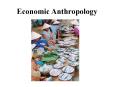 Economic Anthropology PowerPoint PPT Presentation