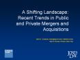A Shifting Landscape: Recent Trends in Public and Private Mergers and Acquisitions PowerPoint PPT Presentation