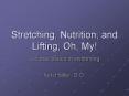 Stretching, Nutrition, and Lifting, Oh, My PowerPoint PPT Presentation