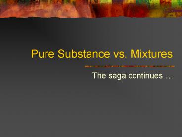 Pure Substance vs' Mixtures