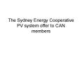 The Sydney Energy Cooperative PV system offer to CAN members PowerPoint PPT Presentation