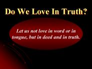 Do We Love In Truth