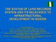 THE STATUS OF LAND RECORDS SYSTEM AND ITS RELEVANCE TO INFRASTRUCTURAL DEVELOPMENT IN NIGERIA PowerPoint PPT Presentation