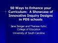 50 Ways to Enhance your Curriculum: A Showcase of Innovative Inquiry Designs in PDS schools PowerPoint PPT Presentation