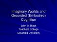 Imaginary Worlds and Grounded (Embodied) Cognition PowerPoint PPT Presentation