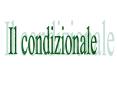 Il condizionale PowerPoint PPT Presentation