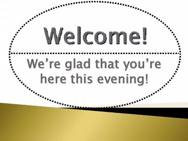 Were glad that youre here this evening