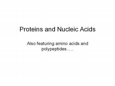 Proteins and Nucleic Acids