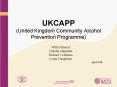 UKCAPP United Kingdom Community Alcohol Prevention Programme PowerPoint PPT Presentation