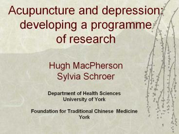 Acupuncture and depression: developing a programme of research  Hugh MacPherson Sylvia Schroer
