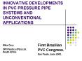 INNOVATIVE DEVELOPMENTS IN PVC PRESSURE PIPE SYSTEMS AND UNCONVENTIONAL APPLICATIONS PowerPoint PPT Presentation