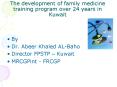 The development of family medicine training program over 24 years in Kuwait PowerPoint PPT Presentation