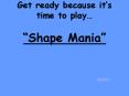 Get ready because its time to play Shape Mania PowerPoint PPT Presentation