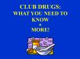 CLUB DRUGS: WHAT YOU NEED TO KNOW PowerPoint PPT Presentation