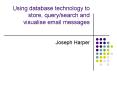 Using database technology to store, querysearch and visualise email messages PowerPoint PPT Presentation