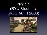 Noggin BYU Students, SIGGRAPH 2006