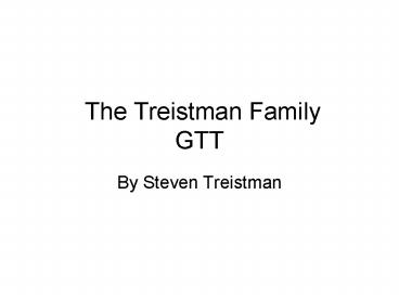 The Treistman Family GTT