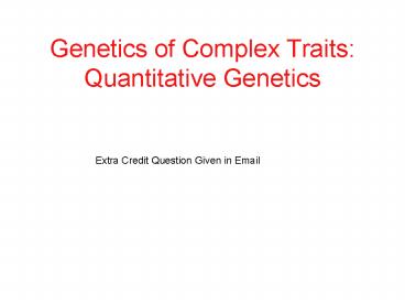 Genetics of Complex Traits: Quantitative Genetics