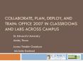 COLLABORATE, PLAN, DEPLOY, AND TRAIN: OFFICE 2007 IN CLASSROOMS AND LABS ACROSS CAMPUS PowerPoint PPT Presentation