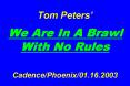 Tom Peters We Are In A Brawl With No Rules CadencePhoenix01.16.2003