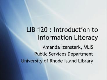 LIB 120 : Introduction to Information Literacy