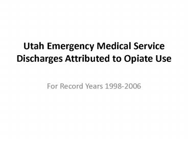 Utah Emergency Medical Service Discharges Attributed to Opiate Use