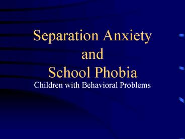 Separation Anxiety and School Phobia