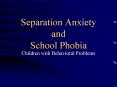 Separation Anxiety and School Phobia PowerPoint PPT Presentation