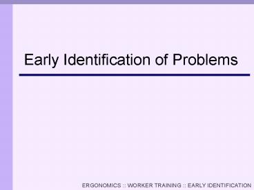 PowerPoint Presentation Early Identification of Ergonomic Issues