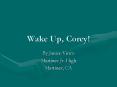 Wake Up, Corey PowerPoint PPT Presentation