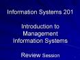 Information Systems 201 Introduction to Management Information Systems Review Session PowerPoint PPT Presentation