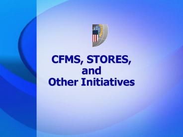 CFMS, STORES, and Other Initiatives