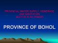 PROVINCIAL WATER SUPPLY, SEWERAGE AND SANITATION SECTOR PLAN PW4SP PROVINCE OF BOHOL PowerPoint PPT Presentation