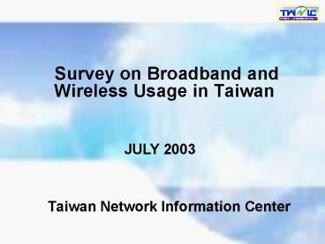 Survey on Broadband and Wireless Usage in Taiwan