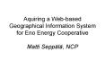 Aquiring a Webbased Geographical Information System for Eno Energy Cooperative Matti Seppl, NCP PowerPoint PPT Presentation
