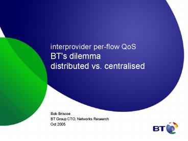 interprovider perflow QoS BT's dilemma distributed vs. centralised