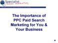 The Importance of PPC Paid Search Marketing for You PowerPoint PPT Presentation