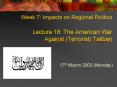 Week 7: Impacts on Regional Politics Lecture 18: The American War Against Terrorist Taliban PowerPoint PPT Presentation