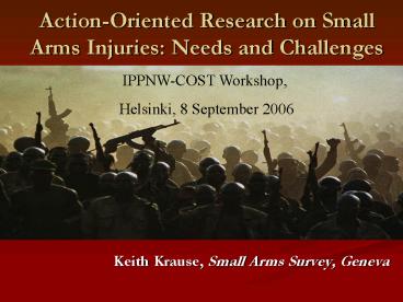 ActionOriented Research on Small Arms Injuries: Needs and Challenges