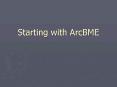 Starting with ArcBME PowerPoint PPT Presentation