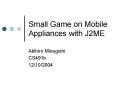 Small Game on Mobile Appliances with J2ME PowerPoint PPT Presentation