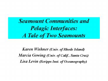 Seamount Communities and Pelagic Interfaces:  A Tale of Two Seamounts