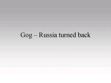 Gog Russia turned back