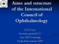 Aims and structure of the International Council of Ophthalmology PowerPoint PPT Presentation