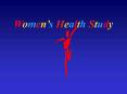 Womens Health Study PowerPoint PPT Presentation