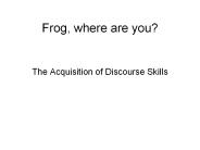 Frog, where are you?